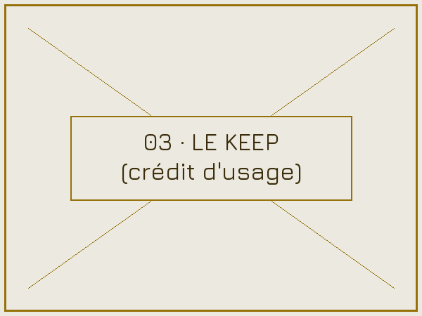 03 — le KEEP, crédit d'usage